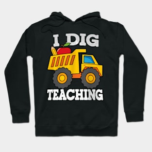 I Dig Teaching Dump Truck Construction Back School Teacher Hoodie